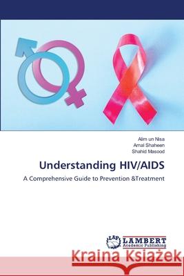 Understanding HIV/AIDS Alim Un Nisa Amal Shaheen Shahid Masood 9786207488063 LAP Lambert Academic Publishing - książka