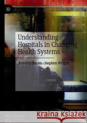 Understanding Hospitals in Changing Health Systems Paolo Belli Tata Chanturidze Antonio Duran 9783030281717 Palgrave MacMillan - książka