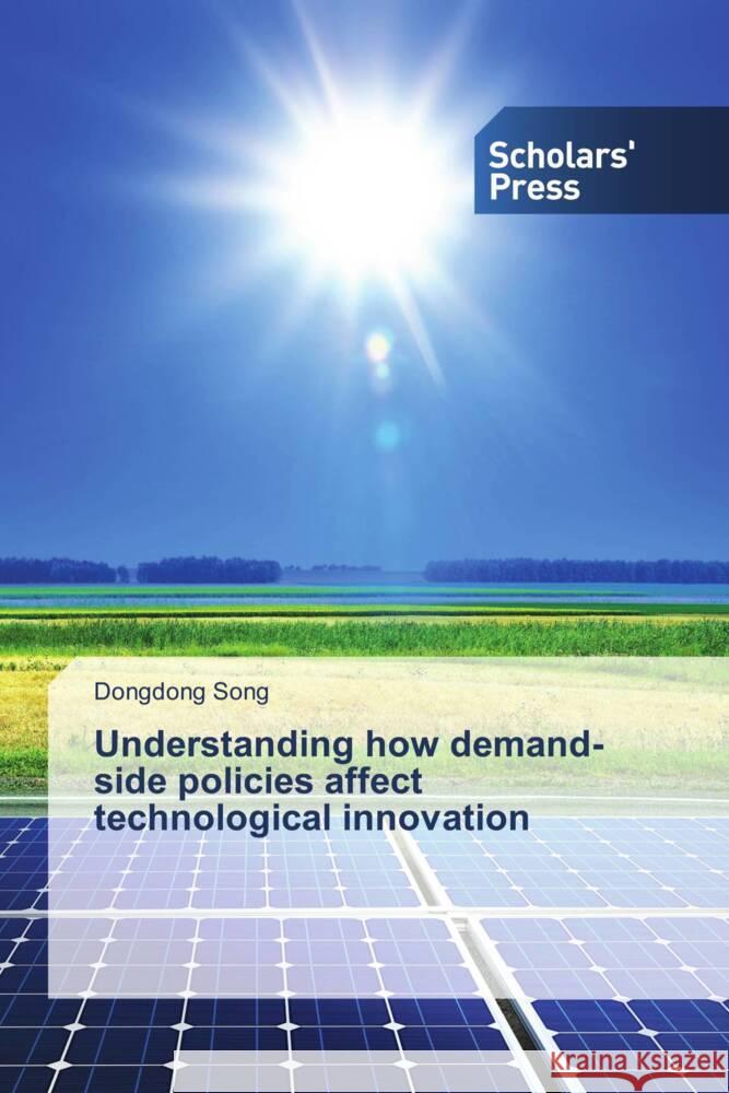 Understanding how demand-side policies affect technological innovation Song, Dongdong 9786138914709 Scholars' Press - książka