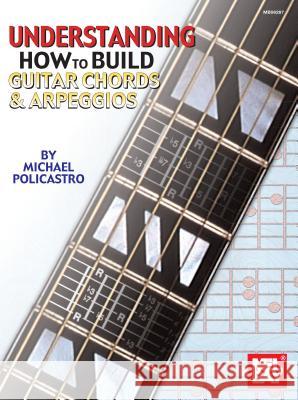 Understanding How To Build Guitar: Chords and Arpeggios Michael Policastro 9780786644438 Mel Bay Publications,U.S. - książka