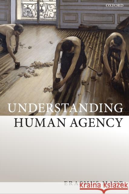 Understanding Human Agency Erasmus Mayr 9780198825852 Oxford University Press, USA - książka