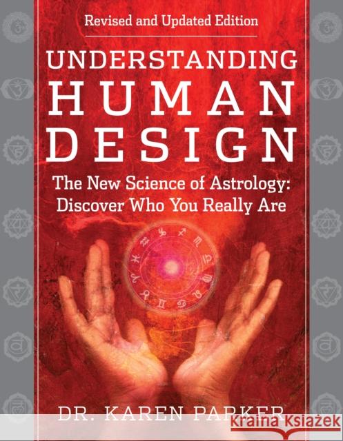 Understanding Human Design: The New Science of Astrology: Discover Who You Really Are (Revised and Updated Edition) Dr. Karen Parker 9781950253616 Hierophant Publishing - książka