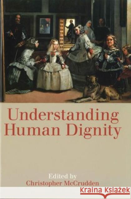 Understanding Human Dignity Christopher McCrudden   9780197265826 Oxford University Press - książka