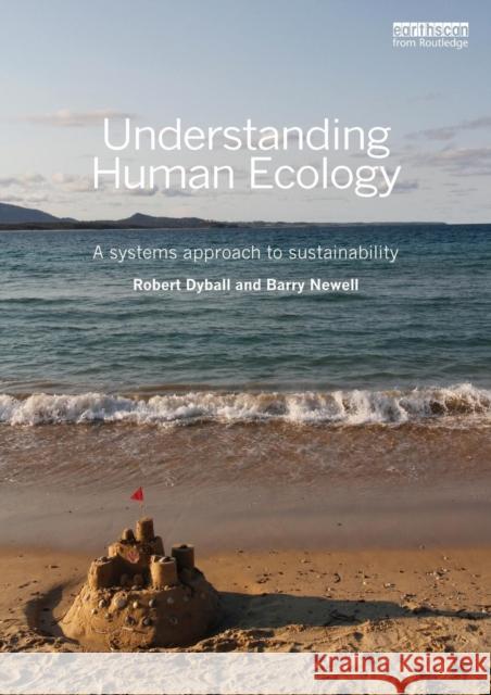 Understanding Human Ecology: A Systems Approach to Sustainability Dyball, Robert 9781849713832 Taylor & Francis Ltd - książka