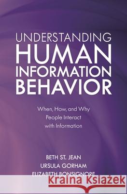 Understanding Human Information Behavior: When, How, and Why People Interact with Information Beth S Ursula Gorham Elizabeth Bonsignore 9781538119136 Rowman & Littlefield Publishers - książka