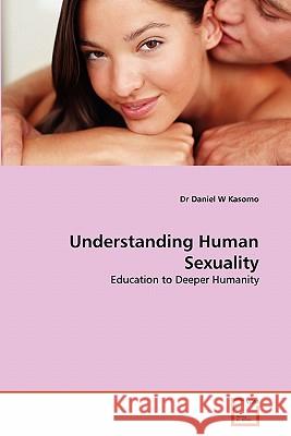 Understanding Human Sexuality Dr Daniel W. Kasomo 9783639353327 VDM Verlag - książka