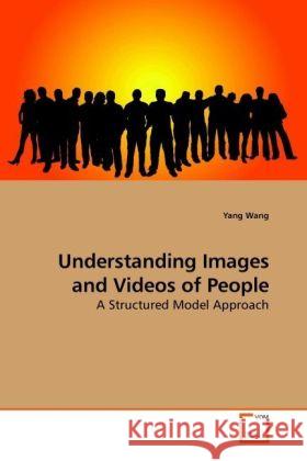 Understanding Images and Videos of People : A Structured Model Approach Wang, Yang 9783639243659 VDM Verlag Dr. Müller - książka