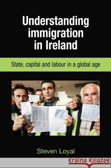 Understanding Immigration in Ireland: State Capital and Labour in a Global Age Loyal, Steve 9780719078316 Manchester University Press - książka