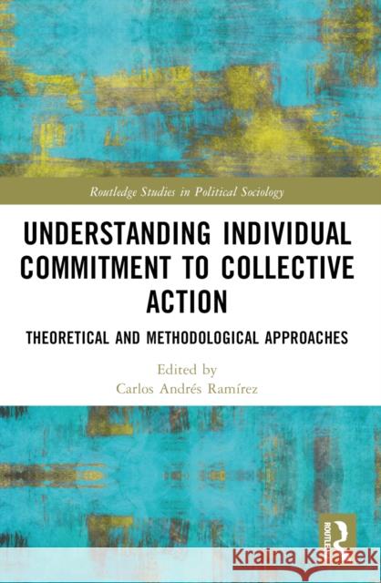 Understanding Individual Commitment to Collective Action: Theoretical and Methodological Approaches Carlos Ram?rez 9781032458281 Taylor & Francis Ltd - książka