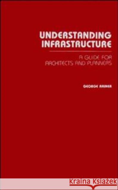 Understanding Infrastructure: Guide for Architects and Planners Rainer, George 9780471505464 Wiley-Interscience - książka