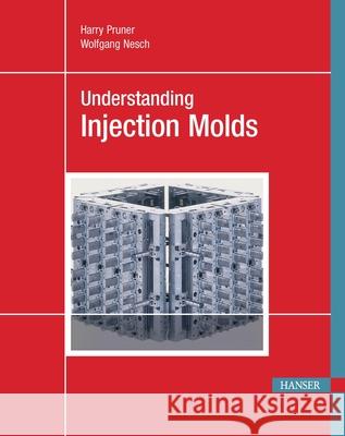 Understanding Injection Molds Pruner, Harry; Nesch, Wolfgang 9781569905272 Hanser Fachbuchverlag - książka