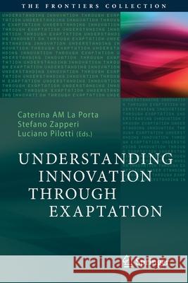 Understanding Innovation Through Exaptation Caterina Am L Stefano Zapperi Luciano Pilotti 9783030457860 Springer - książka