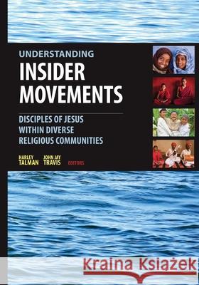 Understanding Insider Movements: Disciples of Jesus Within Diverse Religious Communities Travis Talman 9780878080410 William Carey Library Publishers - książka
