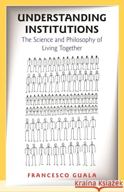 Understanding Institutions: The Science and Philosophy of Living Together Guala, Francesco 9780691242354 Princeton University Press - książka