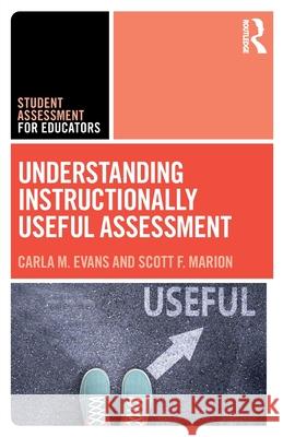 Understanding Instructionally Useful Assessment Carla Evans Scott Marion 9781032485485 Routledge - książka