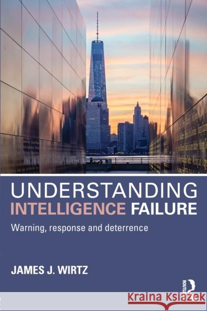 Understanding Intelligence Failure: Warning, Response and Deterrence James J. Wirtz 9781138942141 Routledge - książka