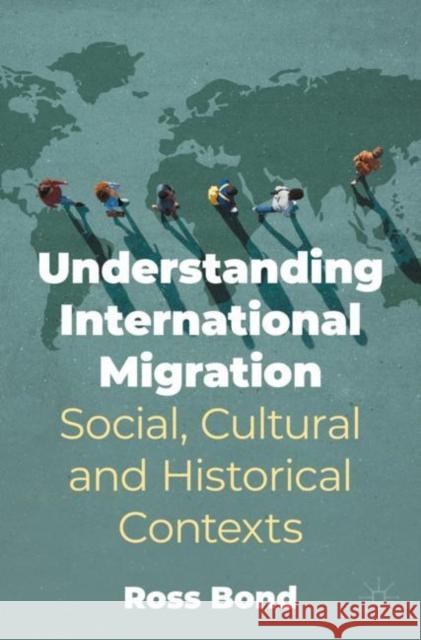 Understanding International Migration: Social, Cultural and Historical Contexts Ross Bond 9783031164620 Palgrave MacMillan - książka