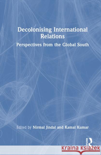Understanding International Relations: Decolonizing the Discipline Nirmal Jindal Kamal Kumar 9781032985756 Routledge - książka