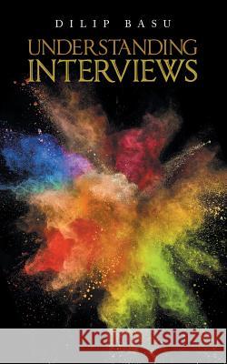 Understanding Interviews Dilip Basu 9781543703658 Partridge Publishing India - książka