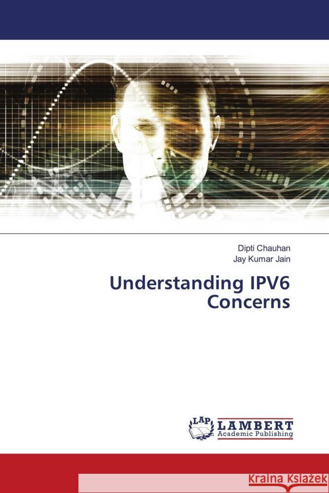 Understanding IPV6 Concerns Chauhan, Dipti, Jain, Jay Kumar 9786204201726 LAP Lambert Academic Publishing - książka