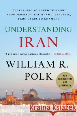 Understanding Iran: Everything You Need to Know, from Persia to the Islamic Republic, from Cyrus to Khamenei Polk, William R. 9780230103436  - książka