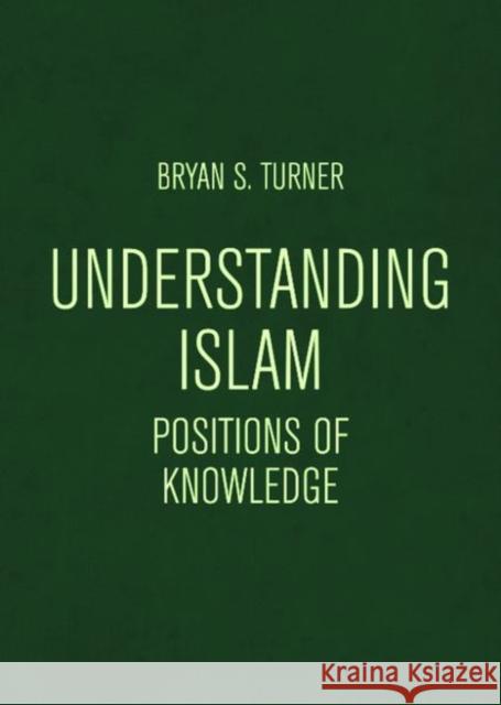 Understanding Islam: Positions of Knowledge Turner, Bryan S. 9781474498739 EDINBURGH UNIVERSITY PRESS - książka