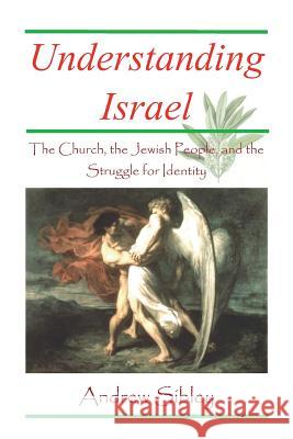 Understanding Israel: The Church, the Jewish People and the Struggle for Identity Sibley, Andrew Mark 9780956214621 Fastnet Publications - książka