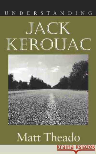 Understanding Jack Kerouac Matt Theado 9781570038464 UNIVERSITY OF SOUTH CAROLINA PRESS - książka