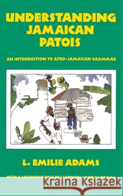 Understanding Jamaican Patois: An Introduction to Afro-Jamaican Grammar L Emilie Adams, Llewelyn Dada Adams 9789768245977 LMH Publishers - książka
