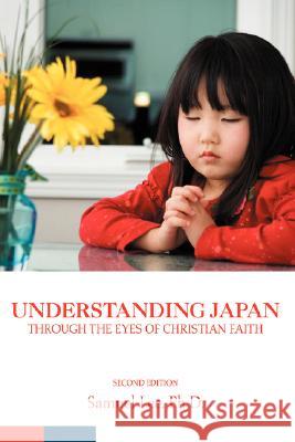 Understanding Japan Through the Eyes of Christian Faith: Second Edition Lee, Samuel 9780595491063 iUniverse - książka