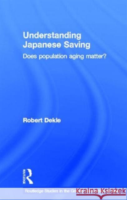 Understanding Japanese Savings : Does Population Aging Matter? Robert Dekle Dekle Robert                             Robert Dekle 9780415129763 Routledge Chapman & Hall - książka