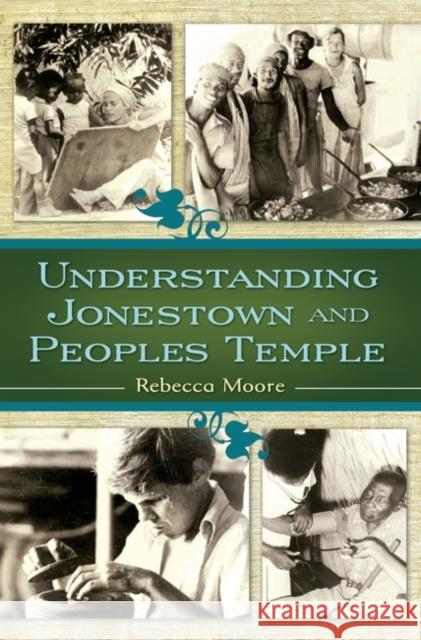 Understanding Jonestown and Peoples Temple Rebecca Moore 9780313352515 Praeger Publishers - książka