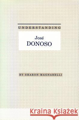 Understanding Jose Donoso Sharon Magnarelli 9780872498440 University of South Carolina Press - książka