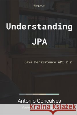 Understanding JPA 2.2: Java Persistence API Antonio Goncalves 9781093918977 Independently Published - książka