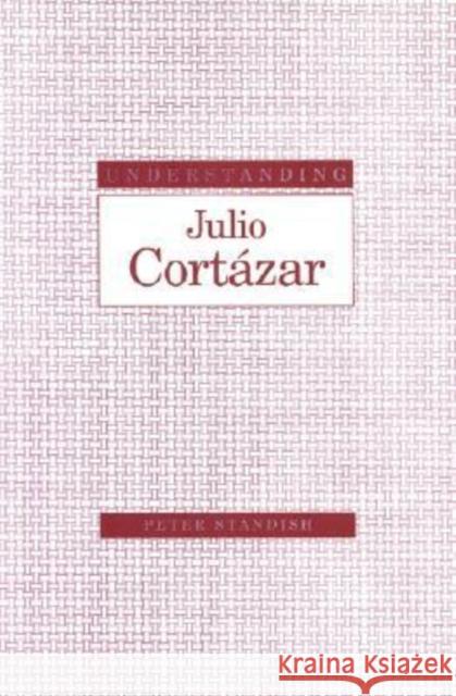 Understanding Julio Cortazar Peter Standish 9781570033902 University of South Carolina Press - książka