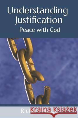 Understanding Justification: Peace with God Richard Hardy 9781730760471 Independently Published - książka