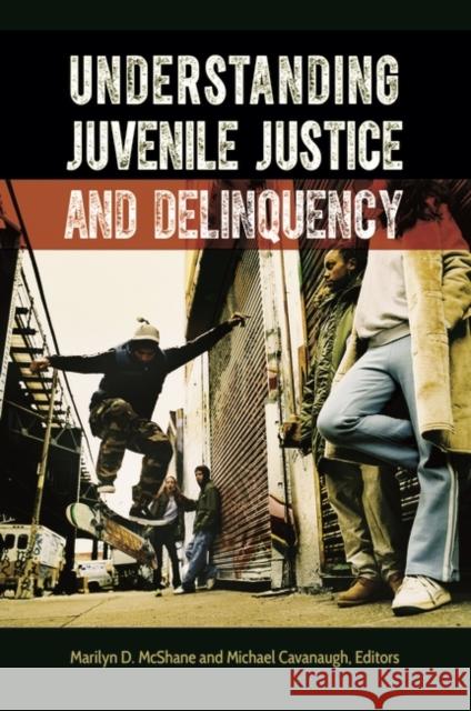 Understanding Juvenile Justice and Delinquency Marilyn D. McShane Michael R. Cavanaugh 9781440839627 Praeger - książka