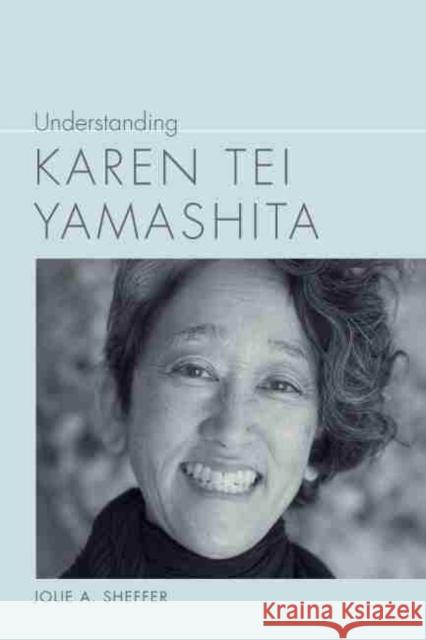 Understanding Karen Tei Yamashita Jolie A. Sheffer 9781643360317 University of South Carolina Press - książka
