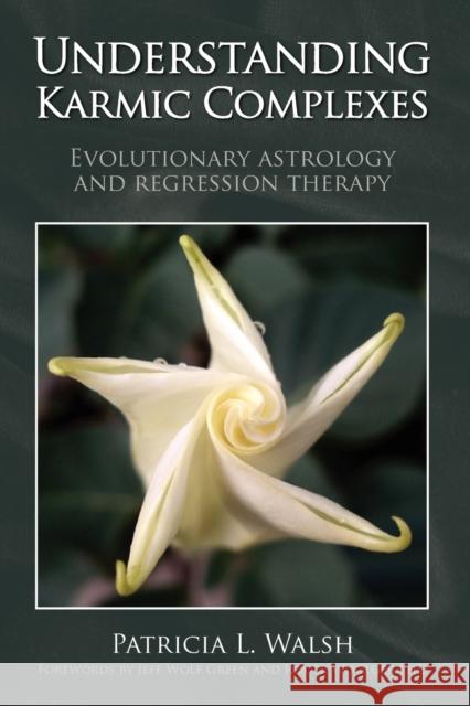 Understanding Karmic Complexes: Evolutionary Astrology and Regression Therapy Patricia L. Walsh 9781902405438 Wessex Astrologer Ltd - książka