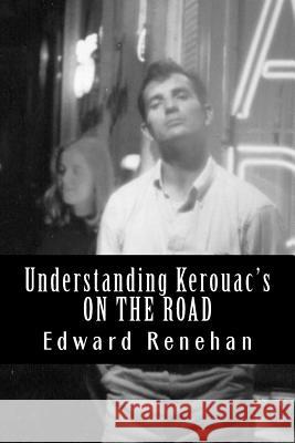 Understanding Kerouac's ON THE ROAD Renehan, Edward 9780615714677 New Street Communications, LLC - książka