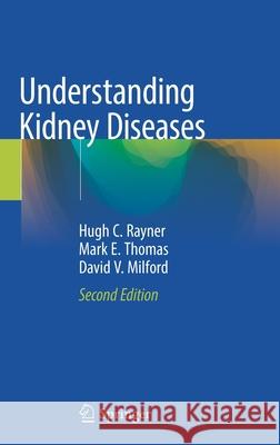 Understanding Kidney Diseases Hugh C. Rayner Mark E. Thomas David V. Milford 9783030430269 Springer - książka