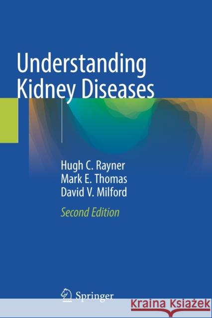 Understanding Kidney Diseases Hugh C. Rayner Mark E. Thomas David V. Milford 9783030430290 Springer - książka