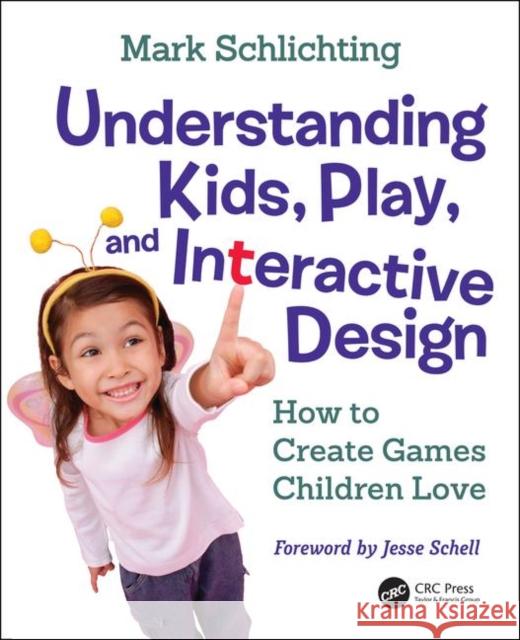 Understanding Kids, Play, and Interactive Design: How to Create Games Children Love Mark Schlichting Barbara Chase 9780367075255 CRC Press - książka