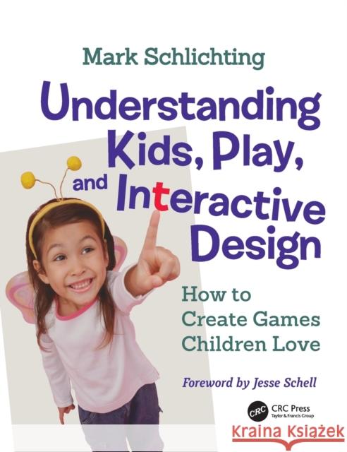 Understanding Kids, Play, and Interactive Design: How to Create Games Children Love Mark Schlichting Barbara Chase 9780367075279 CRC Press - książka