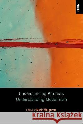 Understanding Kristeva, Understanding Modernism Dr Maria Margaroni 9798765102169 Bloomsbury Publishing USA - książka