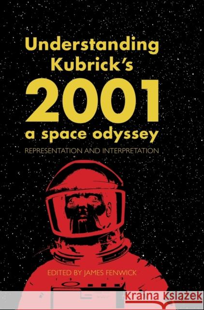 Understanding Kubrick's 2001: A Space Odyssey: Representation and Interpretation Fenwick, James 9781783208630 Intellect (UK) - książka