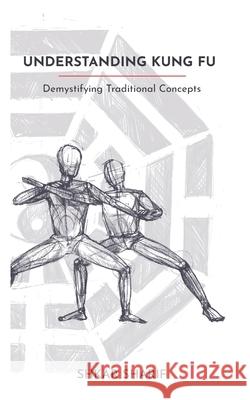 Understanding Kung Fu: Demystifying Traditional Concepts Shkar Sharif 9781527285859 Kfz Publishing - książka