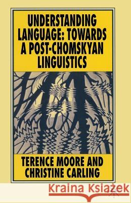 Understanding Language: Towards a Post-Chomskyan Linguistics Moore, Terence 9780333331088 Palgrave MacMillan - książka