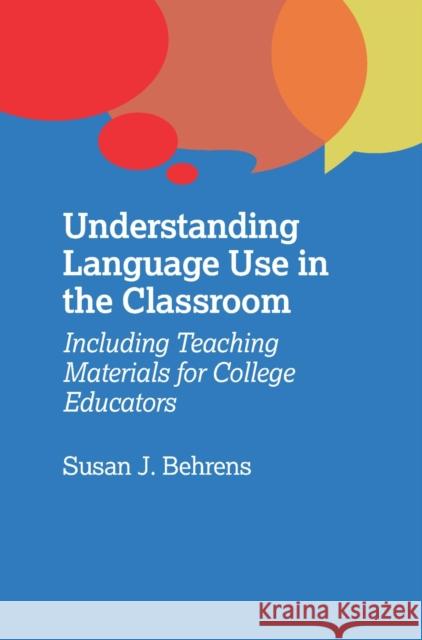 Understanding Language Use in the Classroom: Including Teaching Materials for College Educators Susan J. Behrens 9781783099788 Multilingual Matters Limited - książka