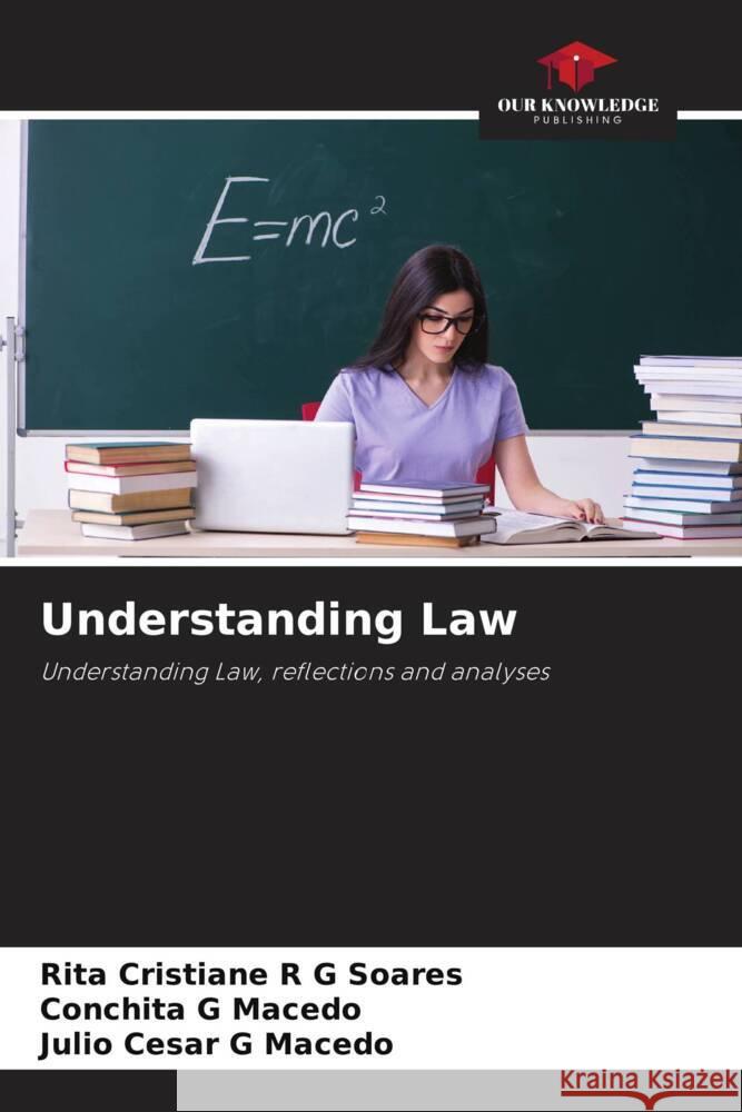 Understanding Law Soares, Rita Cristiane R G, Macedo, Conchita G, Macedo, Julio Cesar G 9786206417217 Our Knowledge Publishing - książka